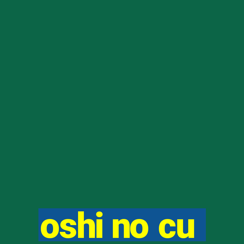 oshi no cu